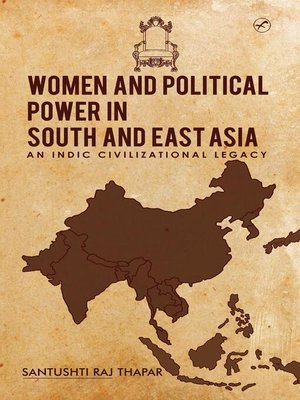 cover image of Women and Political Power in South and East Asia- an Indic Civilizational Legacy